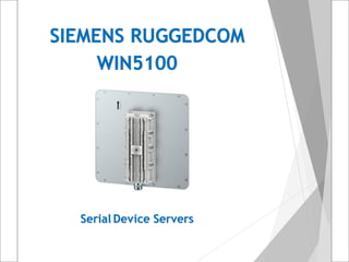 SIEMENS RUGGEDCOM
WIN5100
Serial Device Servers
 