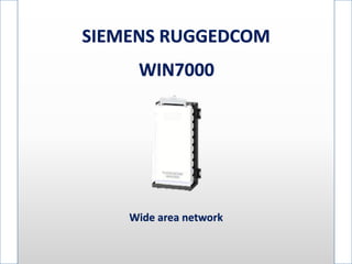 SIEMENS RUGGEDCOM
WIN7000
Wide area network
 