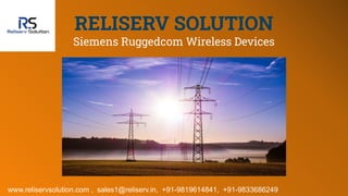 RELISERV SOLUTION
Siemens Ruggedcom Wireless Devices
www.reliservsolution.com , sales1@reliserv.in, +91-9819614841, +91-9833686249
 