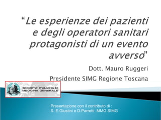 Dott. Mauro Ruggeri Presidente SIMG Regione Toscana Presentazione con il contributo di :  S. E.Giustini e D.Parretti  MMG SIMG 