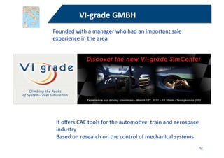 VI-­‐grade	
  GMBH	
  

VI-­‐grade	
  counts	
  25	
  employees	
  and	
  it	
  has	
  revenues	
  for	
  2.5	
  
Mln	
  E...
