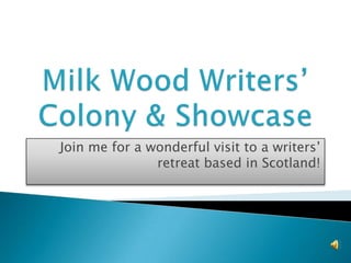 Join me for a wonderful visit to a writers’
retreat based in Scotland!

 