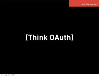 (Think OAuth)



Donnerstag, 11. Juni 2009
 