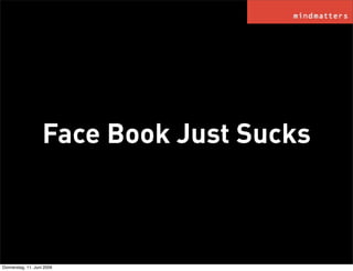 Face Book Just Sucks



Donnerstag, 11. Juni 2009
 