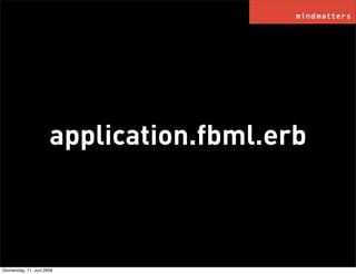 application.fbml.erb



Donnerstag, 11. Juni 2009
 