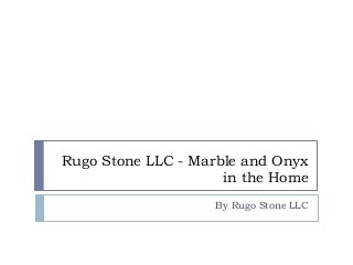 Rugo Stone LLC - Marble and Onyx
in the Home
By Rugo Stone LLC

 