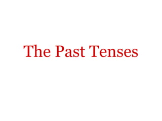 The Past Tenses
 