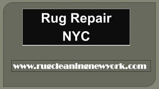 Rug Repair
       NYC

www.rugcleaningnewyork.com
 