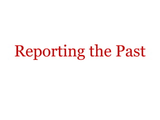 Reporting the Past
 