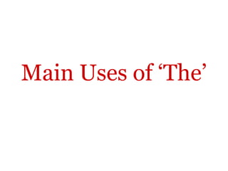 Main Uses of ‘The’
 