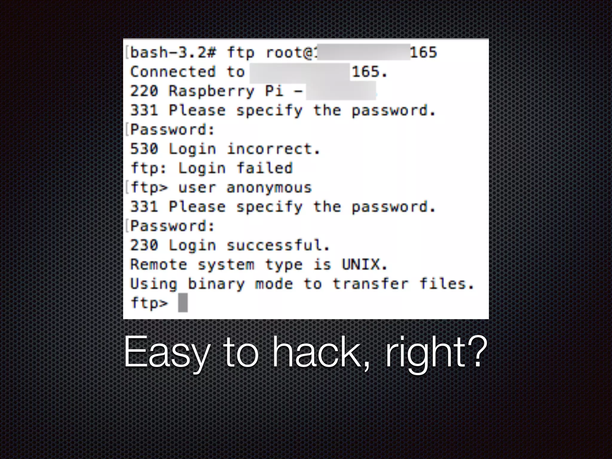 Easy to hack, right?
 