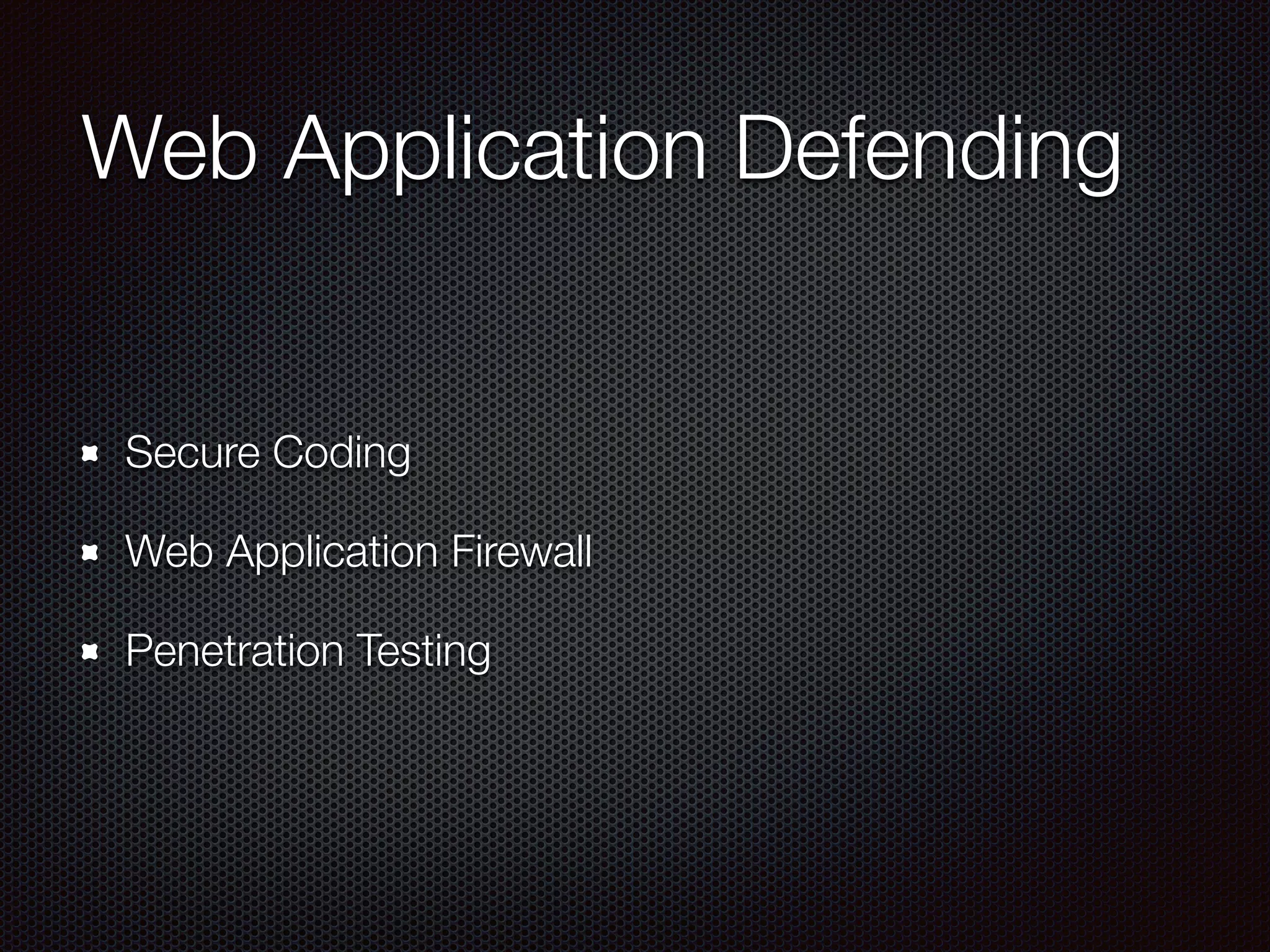 Web Application Defending
Secure Coding
Web Application Firewall
Penetration Testing
 