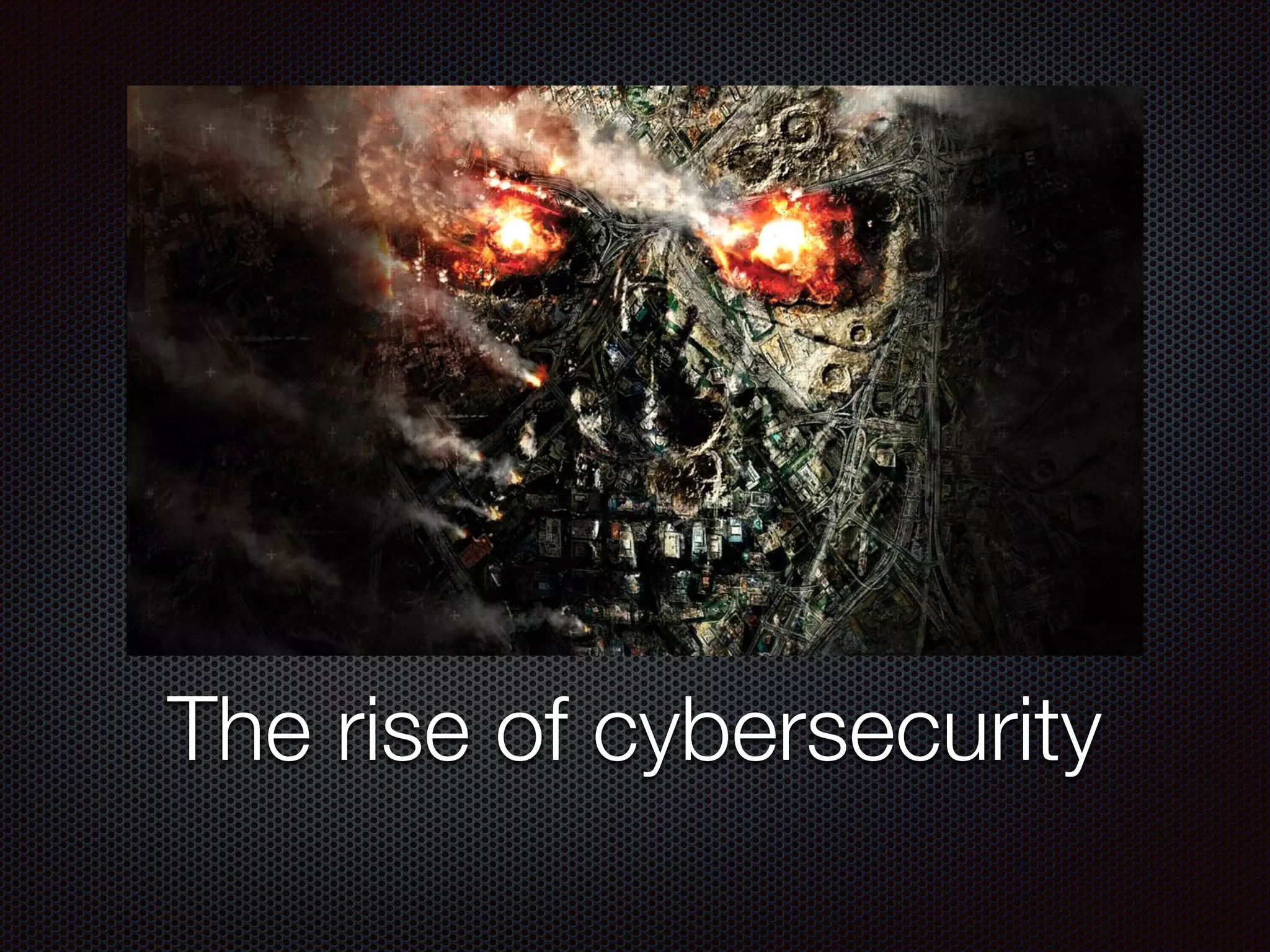 The rise of cybersecurity
 