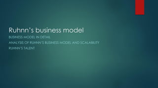 Ruhnn’s business model
BUSINESS MODEL IN DETAIL
ANALYSIS OF RUHNN’S BUSINESS MODEL AND SCALABILITY
RUHNN’S TALENT
 