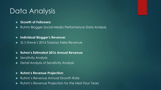 Data Analysis
 Growth of Followers:
 Ruhnn Blogger Social Media Performance Data Analysis
 Individual Blogger’s Revenue...