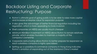 Backdoor Listing and Corporate
Restructuring: Purpose
 Ruhnn’s ultimate goal of going public is to be able to raise more ...