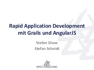 Rapid Application Development 
mit Grails und AngularJS 
Stefan Glase 
Stefan Scheidt 
 