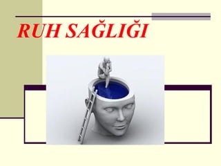 RUH SAĞLIĞI
 