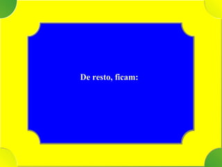 Tenho De resto, ficam:   