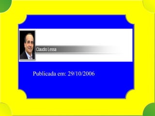 Tenho Fonte: DIRETO DA REDAÇÃO   Publicada em: 29/10/2006  