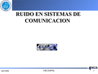 RUIDO EN SISTEMAS DE COMUNICACION   07/06/09 FIEC-ESPOL 