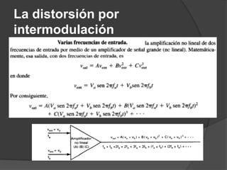 La distorsión por
intermodulación
 