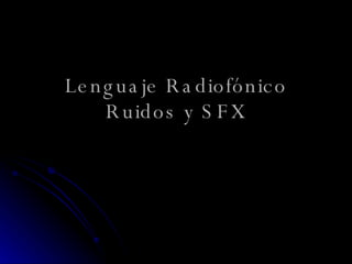 Lenguaje Radiofónico Ruidos y SFX 