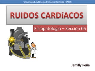 Fisiopatología – Sección 05
Universidad Autónoma De Santo Domingo (UASD)
 