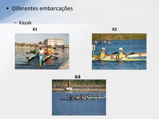 • Diferentes embarcações

  – Kayak
            K1                  K2




                           K4
 