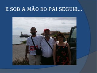 e SOb A MãO dO pAI SeGUIR…
 