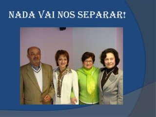 NADA VAI NOS SEPARAR!
 