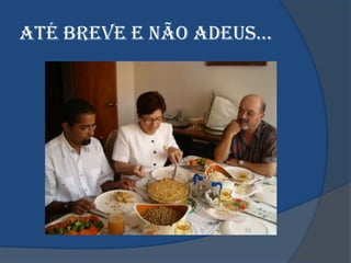 ATé bReVe e nãO AdeUS…
 