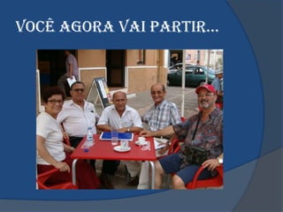 VOcê AGORA VAI pARTIR…
 