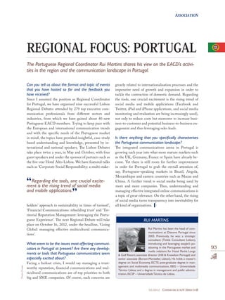 ASSOCIATION




                 REGIONAL FOCUS: PORTUGAL
                 The Portuguese Regional Coordinator Rui Martins shares his view on the EACD’s activi-
                 ties in the region and the communication landscape in Portugal.

                 Can you tell us about the format and topic of events        greatly related to internationalisation processes and the
                 that you have hosted so far and the feedback you            imperative need of growth and expansion in order to
                 have received?                                              tackle the contraction of domestic demand. Regarding
                 Since I assumed the position as Regional Coordinator        the tools, one crucial excitement is the rising trend of
                 for Portugal, we have organised nine successful Lisbon      social media and mobile applications (Facebook and
                 Regional Debates attended by 279 top executive com-         Twitter, iPad and iPhone applications, and social media
                 munication professionals from diﬀerent sectors and          monitoring and evaluation are being increasingly used),
                 industries, from which we have gained about 40 new          not only to reduce costs but moreover to increase busi-
                 Portuguese EACD members. Trying to keep pace with           ness-to-customer and potential business-to-business en-
                 the European and international communication trends         gagement and thus leveraging sales leads.
                 and with the speciﬁc needs of the Portuguese market
                 in mind, the topics have provided insightful, case-study    Is there anything that you speciﬁcally characterises
                 based understanding and knowledge, presented by in-         the Portuguese communication landscape?
                 ternational and national speakers. The Lisbon Debates       The integrated communications arena in Portugal is
                 take place twice a year, in May and October, with four      growing each year into what more mature markets such
                 guest speakers and under the sponsor of partners such as    as the UK, Germany, France or Spain have already be-
                 the ﬁve-star Hotel Altis Lisboa. We have featured talks     come. Yet there is still room for further improvement
                 such as ‘Corporate Social Responsibility: a multi stake-    in order for Portugal to grab the overall attention of,
                                                                             say, Portuguese-speaking markets in Brazil, Angola,
                                                                             Mozambique and eastern countries such as Macau and
                   Regarding the tools, one crucial excite-                  China. A further trend is social media being used by
                 ment is the rising trend of social media                    more and more companies. Thus, understanding and
                 and mobile applications.                                    managing eﬀective integrated online communications is
                                                                             a topic of great relevance. On the other hand, the rising
                                                                             of social media turns transparency into inevitability for
                 holders’ approach to sustainability in times of turmoil’,   all kind of organisations.
                 ‘Financial Communications: rebuilding trust’ and ‘Ter-
                 ritorial Reputation Management: leveraging the Portu-
                 guese Experience’. The next Regional Debate will take                              RUI MARTINS
                 place on October 16, 2012, under the headline, ‘Going
                 Global: managing eﬀective multicultural communica-                                      Rui Martins has been the head of com-
                                                                                                         munications at Dianova Portugal since
                 tions’.                                                                                 2003. Previously, he was: a strategic
                                                                                                         consultant (Tinkle Consultant Lisbon),
                 What seem to be the issues most affecting communi-                                      introducing and leveraging easyJet’s po-
                 cators in Portugal at present? Are there any develop-                                   sitioning in the Portuguese market and     93
                                                                                                         media relations for Hotel Penha Longa
                 ments or tools that Portuguese communicators seem             & Golf Resort; associate director (Hill & Knowlton Portugal) and
                 especially excited about?                                     senior associate (Burson-Marsteller, Lisbon). He holds a master’s
                 Facing a bailout crisis, I would say managing a trust-        degree on Social Economy, ISCTE; post-graduate degree in man-
                                                                               agement and multimedia communications, ISEG – Universidade
Photo: Private




                 worthy reputation, ﬁnancial communications and mul-
                                                                               Técnica Lisboa; and a degree in management and public adminis-
                 ticultural communications are of top priorities to both       tration, ISCSP – Universidade Técnica de Lisboa.
                 big and SME companies. Of course, such concerns are


                                                                                                        03/2012     COMMUNICATION DIRECTOR
 