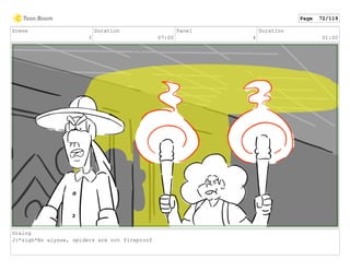 Scene
3
Duration
07:00
Panel
4
Duration
01:00
Dialog
J:*sigh*No alysse, spiders are not fireproof
Page 72/119
 