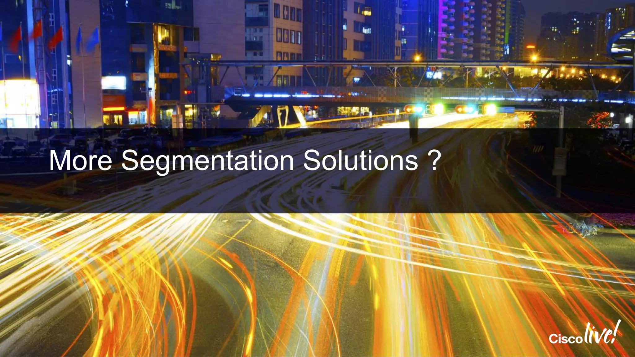 More Segmentation Solutions ?
 