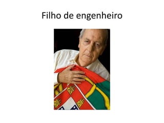 Filho de engenheiro
 