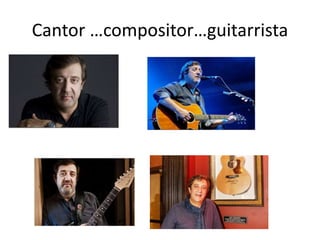 Cantor …compositor…guitarrista