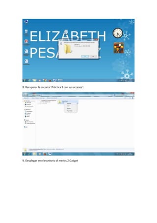 8. Recuperar la carpeta ¨Práctica 1 con sus accesos¨.

9. Desplegar en el escritorio al menos 2 Gadget

 