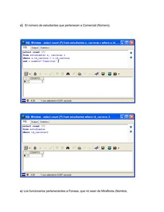 d) El número de estudiantes que pertenecen a Comercial (Número).




e) Los funcionarios pertenecientes a Fonasa, que no sean de Miraflores (Nombre,
 