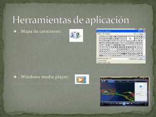 ★ . Mapa de caracteres:
★ . Windows media player:
 