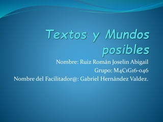 Nombre: Ruiz Román Joselin Abigail
Grupo: M4C1G16-046
Nombre del Facilitador@: Gabriel Hernández Valdez.
 