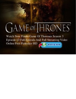 Watch Now Finale Game Of Thorones Season 3
Episode 10 Full Episode And Full Streaming Video
Online Free Putlocker HD
 