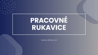 PRACOVNÉ
RUKAVICE
www.abtex.sk
 