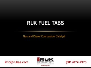 (801) 872-7976info@rukse.com
Gas and Diesel Combustion Catalyst
RUK FUEL TABS
RÜK DEVELOPMENT INC (RUKSE.COM)
 