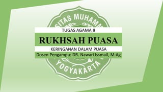 RUKHSAH PUASA
Dosen Pengampu: DR. Nawari Issmail, M.Ag
TUGAS AGAMA II
KERINGANAN DALAM PUASA
 