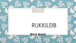RUKKILEIB
Black Bread
 