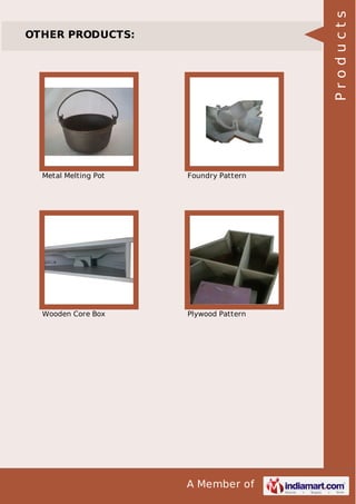 Products

OTHER PRODUCTS:

Metal Melting Pot

Foundry Pattern

Wooden Core Box

Plywood Pattern

A Member of

 