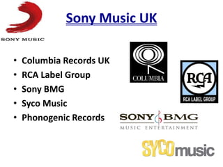 Sony Music UK
• Columbia Records UK
• RCA Label Group
• Sony BMG
• Syco Music
• Phonogenic Records
 