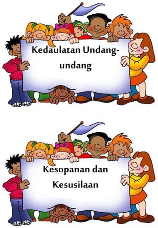 Kesopanan dan
Kesusilaan
Kedaulatan Undang-
undang
 